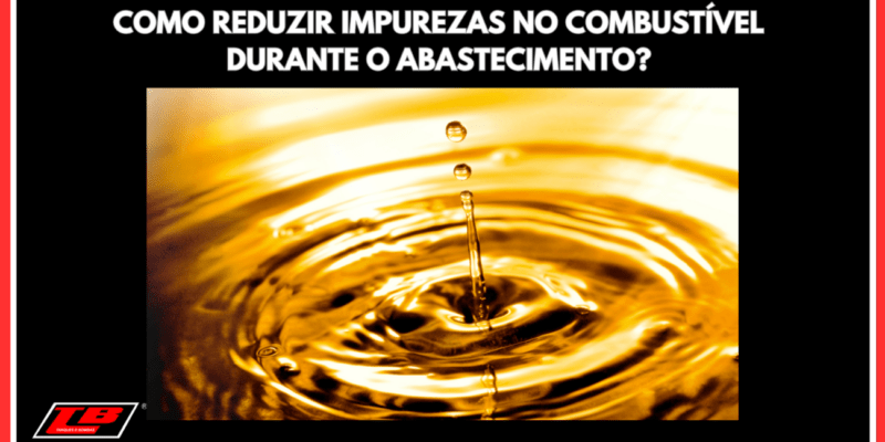 Como Reduzir Impurezas no Combustível Durante o Abastecimento