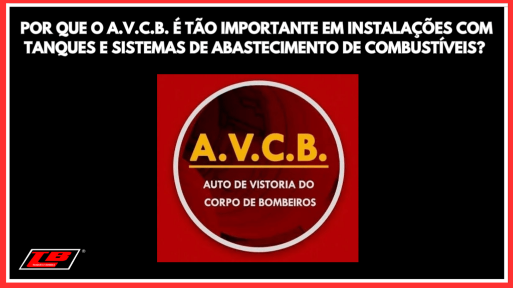Por Que o AVCB é Tão Importante em Instalações com Tanques e Sistemas de Abastecimento de Combustíveis? Entenda como o AVCB garante segurança, conformidade legal e continuidade operacional