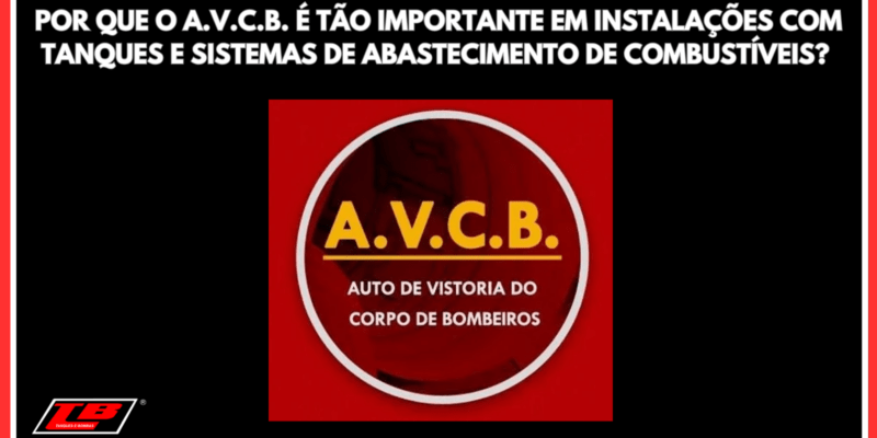 Por Que o AVCB é Tão Importante em Instalações com Tanques e Sistemas de Abastecimento de Combustíveis? Entenda como o AVCB garante segurança, conformidade legal e continuidade operacional